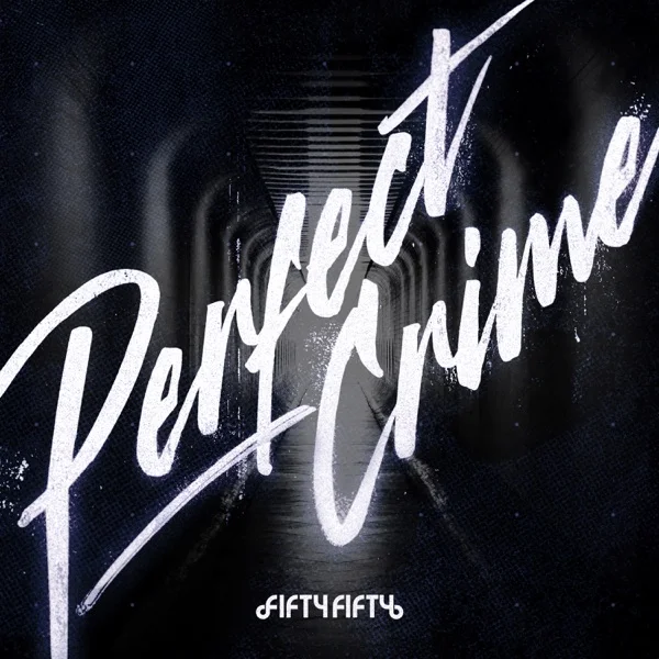 Трек FIFTY FIFTY - Perfect Crime (2025)